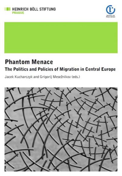 Phantom Menace. The Politics and Policies of Migration in Central Europe