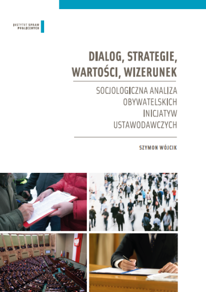 Dialog, strategie, wartości, wizerunek. Socjologiczna analiza obywatelskich inicjatyw ustawodawczych