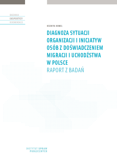 Diagnoza sytuacji organizacji i inicjatyw osób z doświadczeniem migracji i uchodźstwa w Polsce Raport z badań